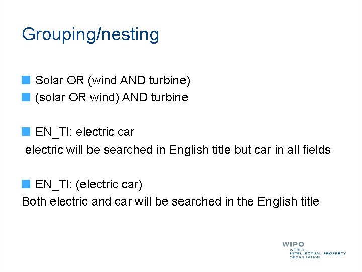 Grouping/nesting Solar OR (wind AND turbine) (solar OR wind) AND turbine EN_TI: electric car