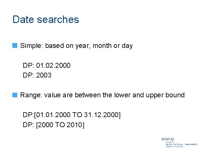 Date searches Simple: based on year, month or day DP: 01. 02. 2000 DP: