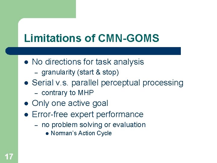 Limitations of CMN-GOMS l No directions for task analysis – l Serial v. s.