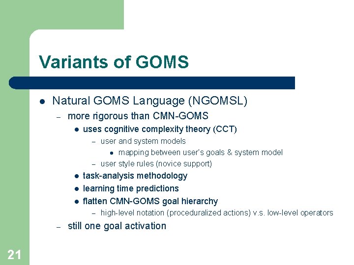 Variants of GOMS l Natural GOMS Language (NGOMSL) – more rigorous than CMN-GOMS l