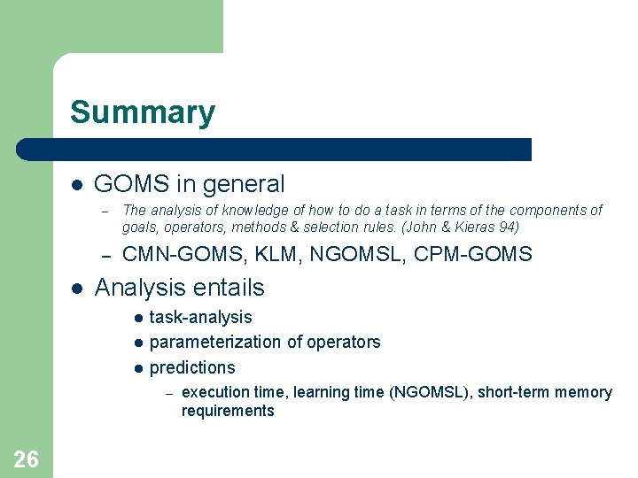 Summary l l GOMS in general – The analysis of knowledge of how to