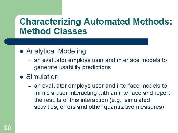 Characterizing Automated Methods: Method Classes l Analytical Modeling – l Simulation – 30 an