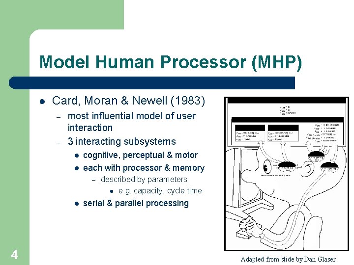 Model Human Processor (MHP) l Card, Moran & Newell (1983) – – most influential