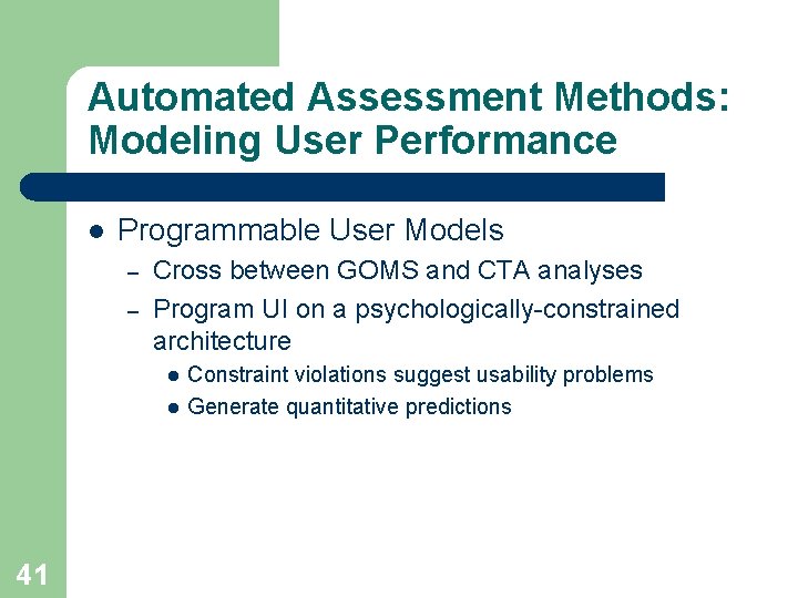 Automated Assessment Methods: Modeling User Performance l Programmable User Models – – Cross between