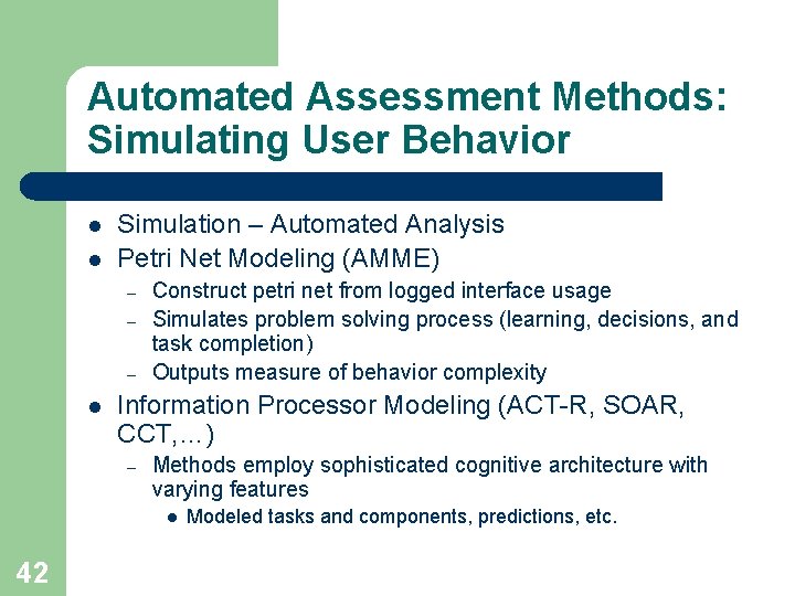 Automated Assessment Methods: Simulating User Behavior l l Simulation – Automated Analysis Petri Net
