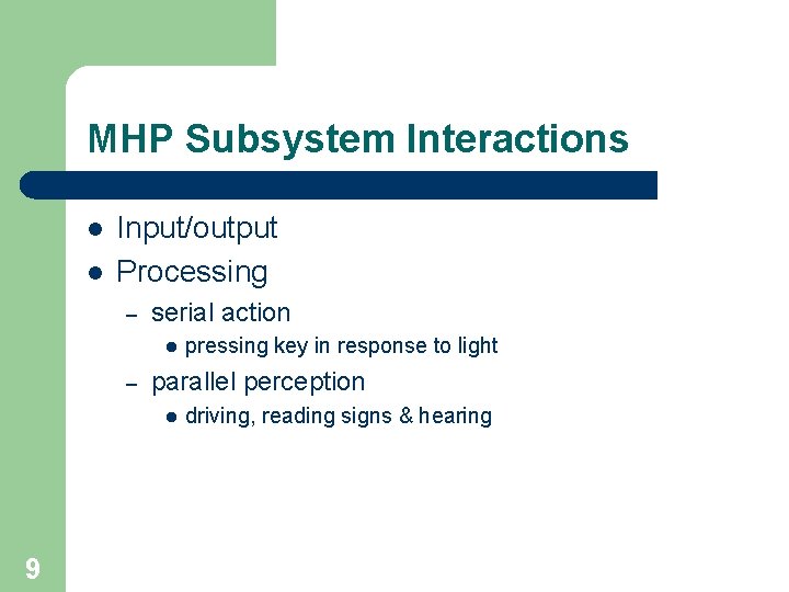 MHP Subsystem Interactions l l Input/output Processing – serial action l – parallel perception
