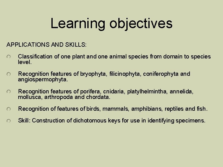 Learning objectives APPLICATIONS AND SKILLS: Classification of one plant and one animal species from