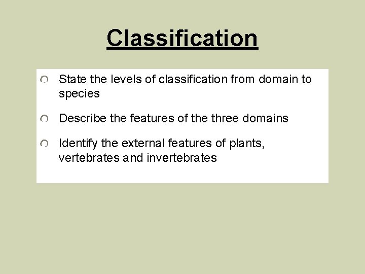 Classification State the levels of classification from domain to species Describe the features of