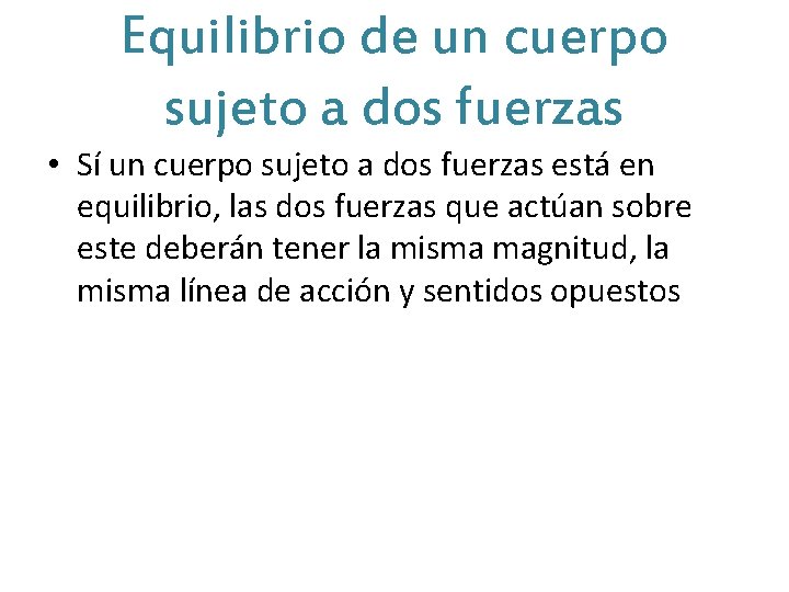 Equilibrio de un cuerpo sujeto a dos fuerzas • Sí un cuerpo sujeto a