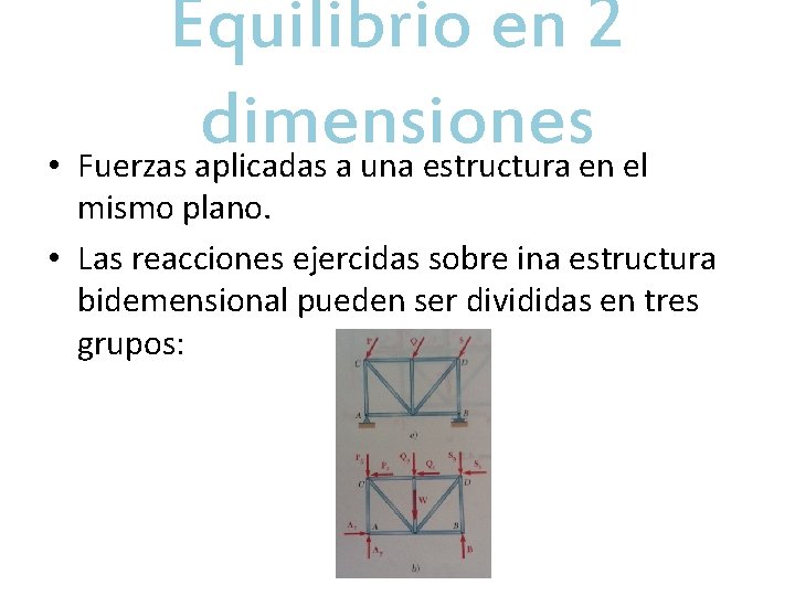 Equilibrio en 2 dimensiones • Fuerzas aplicadas a una estructura en el mismo plano.