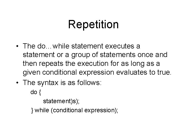 Repetition • The do…while statement executes a statement or a group of statements once Repetition • The do…while statement executes a statement or a group of statements once