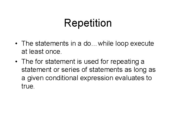 Repetition • The statements in a do…while loop execute at least once. • The Repetition • The statements in a do…while loop execute at least once. • The