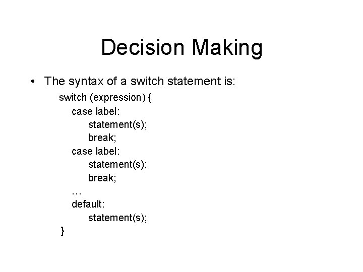 Decision Making • The syntax of a switch statement is: switch (expression) { case Decision Making • The syntax of a switch statement is: switch (expression) { case