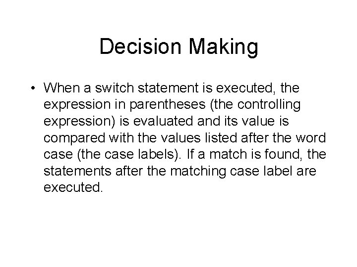 Decision Making • When a switch statement is executed, the expression in parentheses (the Decision Making • When a switch statement is executed, the expression in parentheses (the