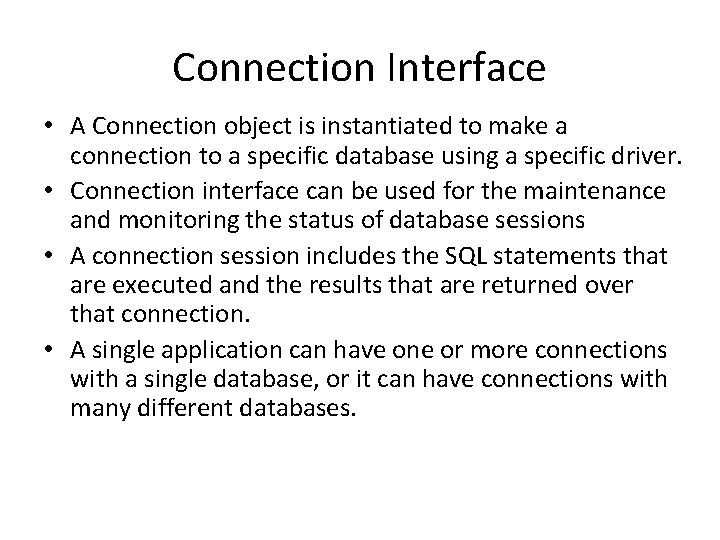 Connection Interface • A Connection object is instantiated to make a connection to a