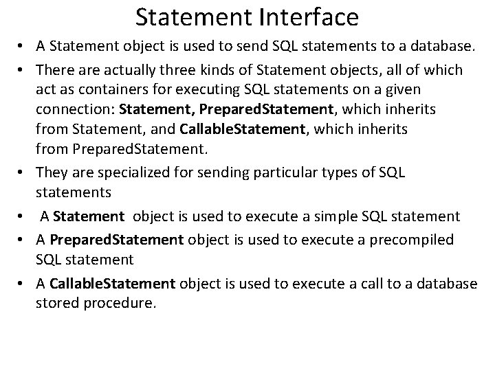 Statement Interface • A Statement object is used to send SQL statements to a