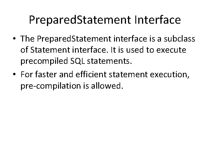 Prepared. Statement Interface • The Prepared. Statement interface is a subclass of Statement interface.