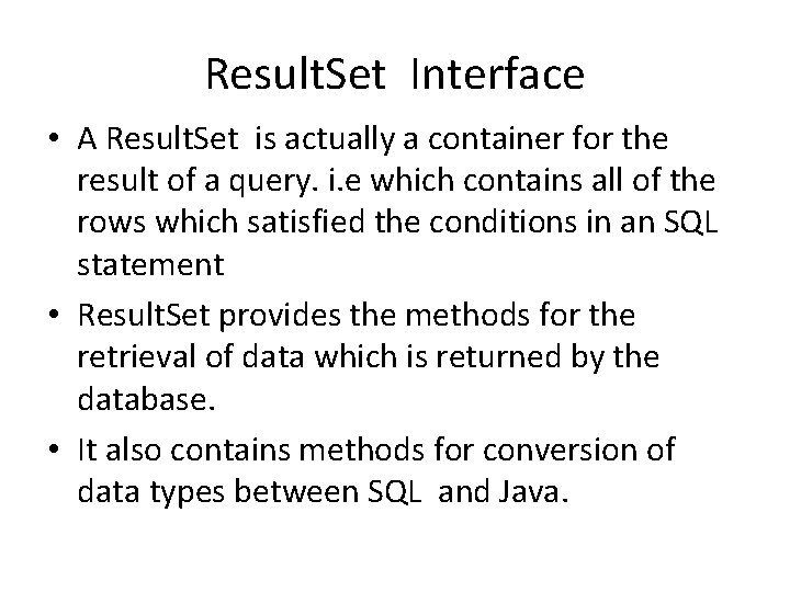 Result. Set Interface • A Result. Set is actually a container for the result