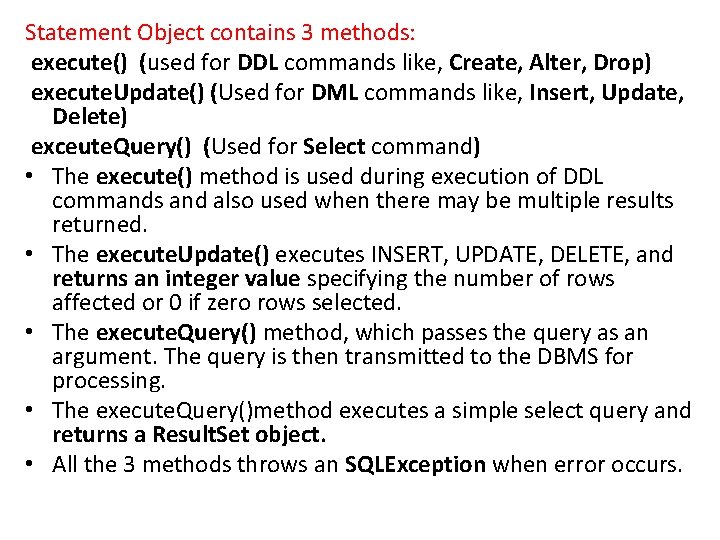 Statement Object contains 3 methods: execute() (used for DDL commands like, Create, Alter, Drop)