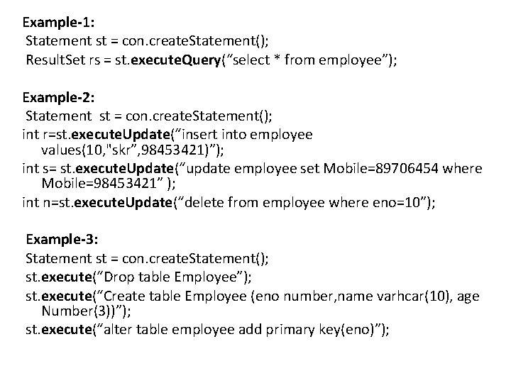 Example-1: Statement st = con. create. Statement(); Result. Set rs = st. execute. Query(“select