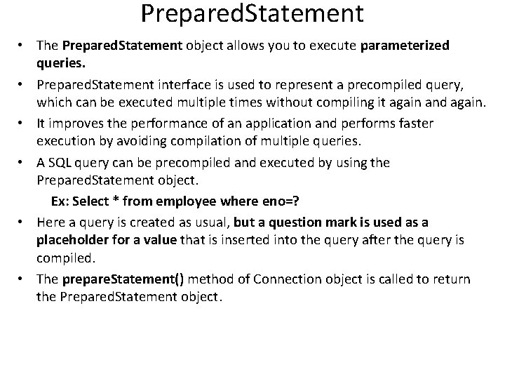 Prepared. Statement • The Prepared. Statement object allows you to execute parameterized queries. •