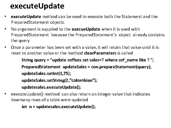execute. Update • execute. Update method can be used to execute both the Statement