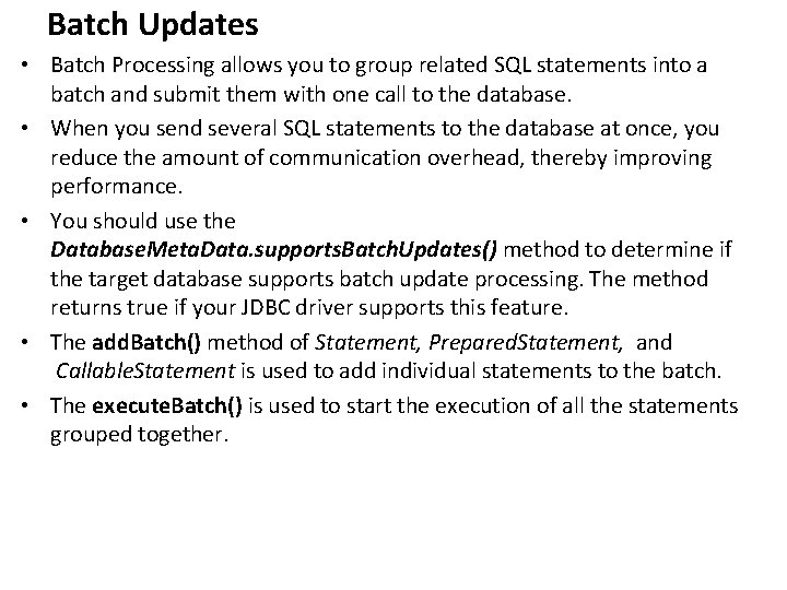 Batch Updates • Batch Processing allows you to group related SQL statements into a