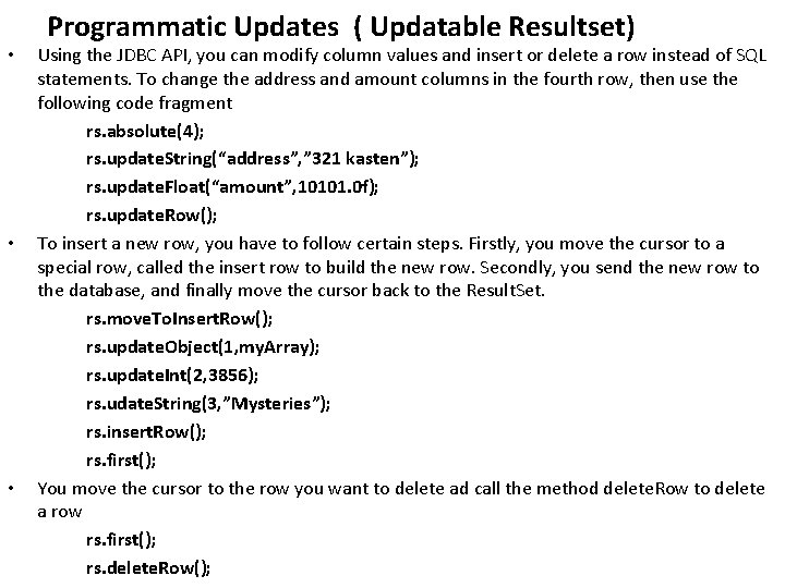  • • • Programmatic Updates ( Updatable Resultset) Using the JDBC API, you