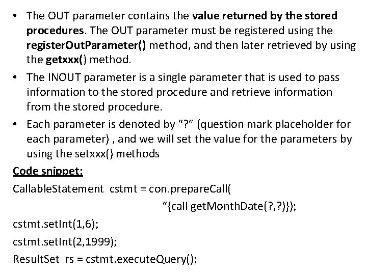  • The OUT parameter contains the value returned by the stored procedures. The