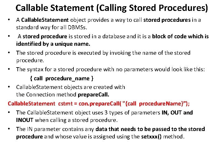 Callable Statement (Calling Stored Procedures) • A Callable. Statement object provides a way to