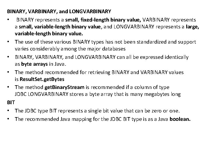 BINARY, VARBINARY, and LONGVARBINARY • BINARY represents a small, fixed-length binary value, VARBINARY represents