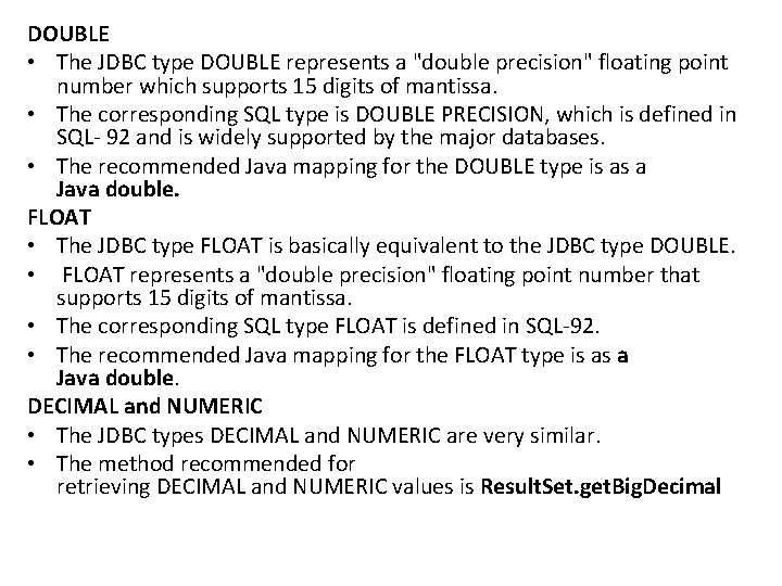 DOUBLE • The JDBC type DOUBLE represents a "double precision" floating point number which