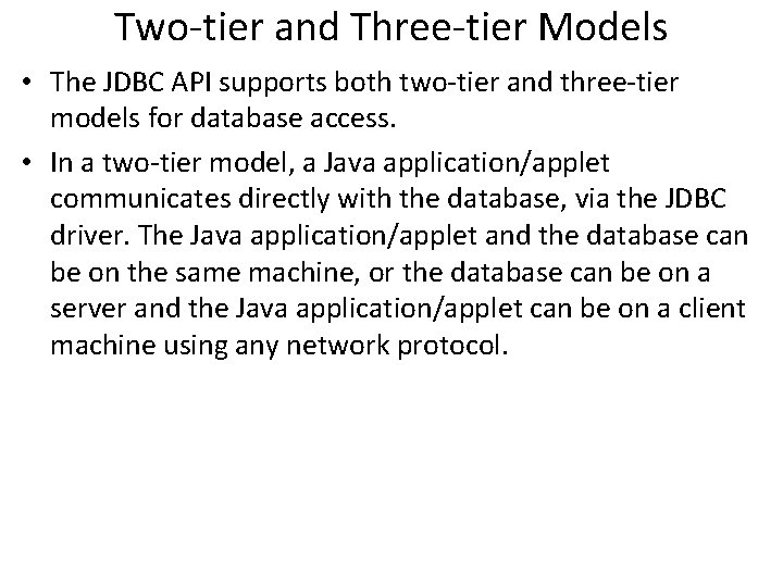 Two-tier and Three-tier Models • The JDBC API supports both two-tier and three-tier models