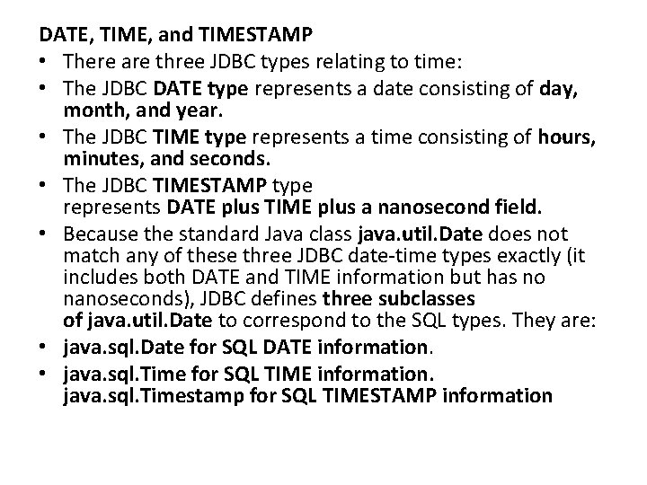 DATE, TIME, and TIMESTAMP • There are three JDBC types relating to time: •