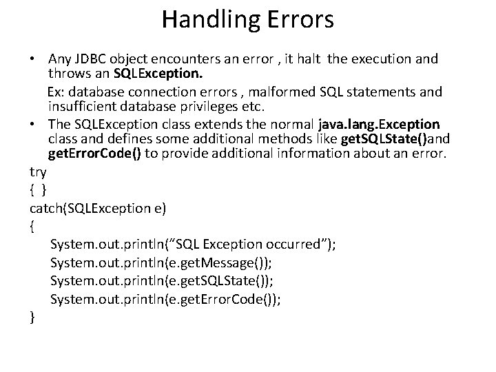 Handling Errors • Any JDBC object encounters an error , it halt the execution