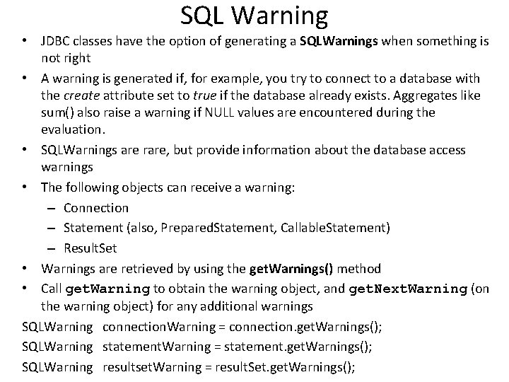 SQL Warning • JDBC classes have the option of generating a SQLWarnings when something