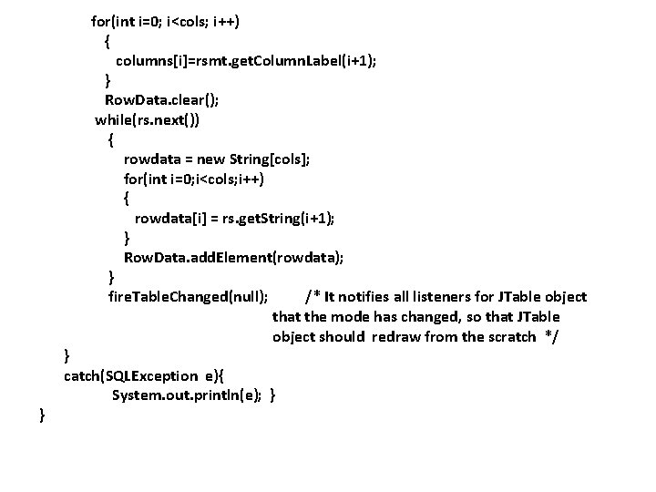 for(int i=0; i<cols; i++) { columns[i]=rsmt. get. Column. Label(i+1); } Row. Data. clear(); while(rs.