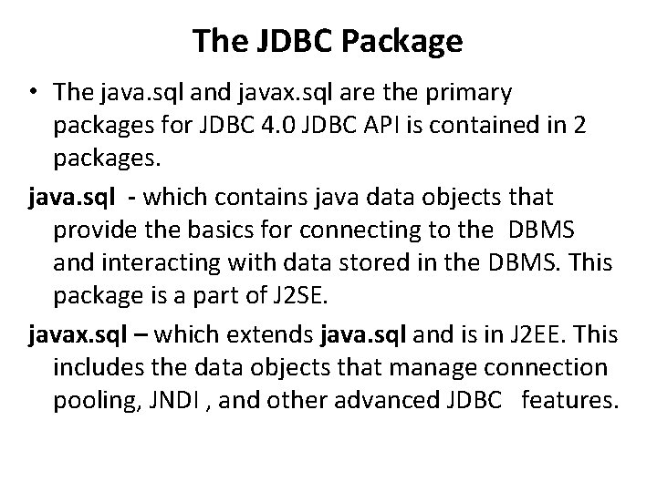 The JDBC Package • The java. sql and javax. sql are the primary packages