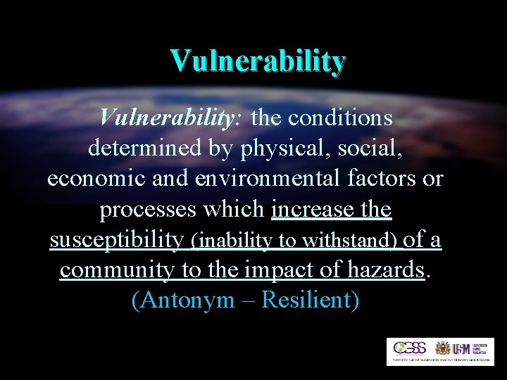 Vulnerability: the conditions determined by physical, social, economic and environmental factors or processes which