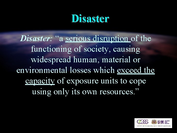 Disaster: “a serious disruption of the functioning of society, causing widespread human, material or