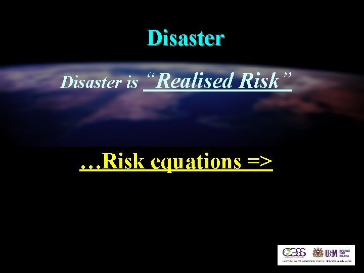 Disaster is “Realised Risk” …Risk equations => 