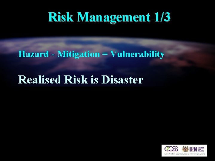 Risk Management 1/3 Hazard - Mitigation = Vulnerability Realised Risk is Disaster 