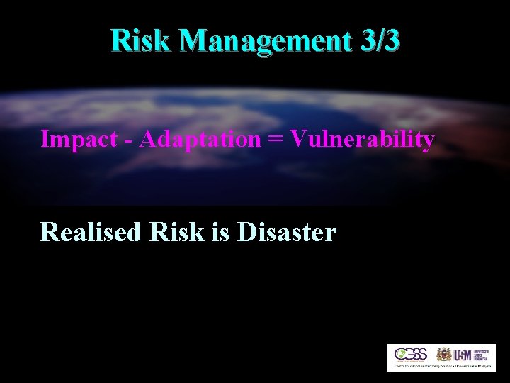 Risk Management 3/3 Impact - Adaptation = Vulnerability Realised Risk is Disaster 