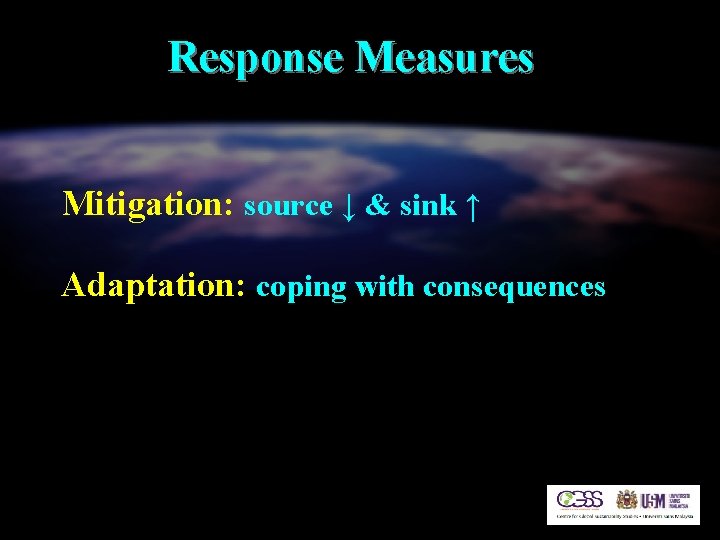 Response Measures Mitigation: source ↓ & sink ↑ Adaptation: coping with consequences 