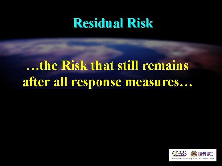 Residual Risk …the Risk that still remains after all response measures… 
