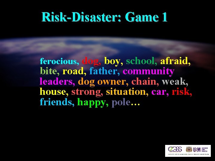 Risk-Disaster: Game 1 ferocious, dog, boy, school, afraid, bite, road, father, community leaders, dog