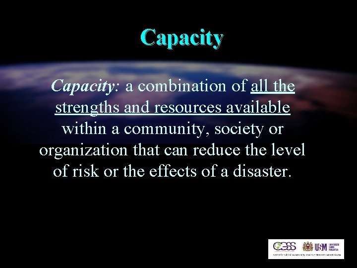 Capacity: a combination of all the strengths and resources available within a community, society