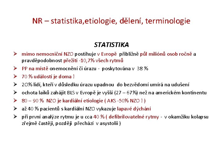 NR – statistika, etiologie, dělení, terminologie STATISTIKA Ø mimo nemocniční NZO postihuje v Evropě