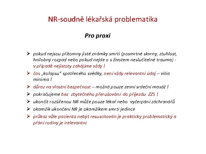 NR-soudně lékařská problematika Pro praxi Ø pokud nejsou přítomny jisté známky smrti (posmrtné skvrny,