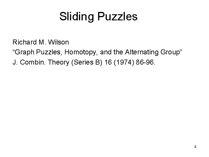 Sliding Puzzles Richard M. Wilson “Graph Puzzles, Homotopy, and the Alternating Group” J. Combin.
